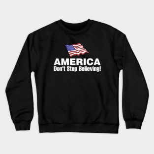 America: Don't Stop Believing Crewneck Sweatshirt